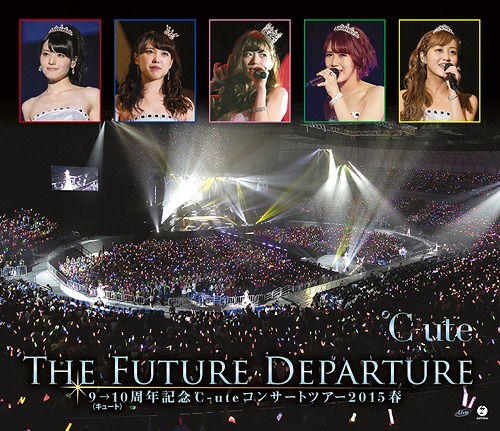 9→10 (Cute) shūnen kinen °C-ute concert tour 2015 haru ~The Future Departure~ (Regular)